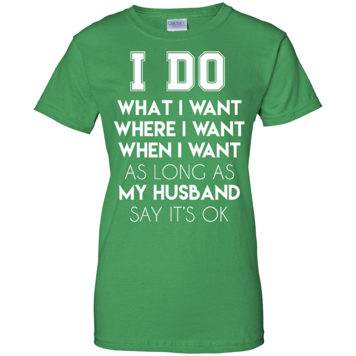I Do What I Want As Long As My Husband Say It's Ok-T-Shirt & Hoodie-Women's T-Shirt-Irish Green