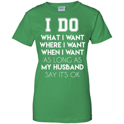 I Do What I Want As Long As My Husband Say It's Ok-T-Shirt & Hoodie-Women's T-Shirt-Irish Green