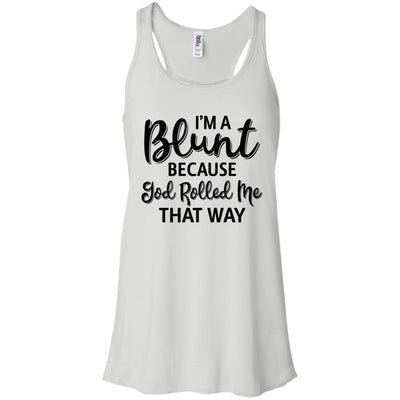 Funny I'm Blunt Because God Rolled Me That Way-T-Shirt & Tank Top-Women's Flowy Racerback Tank-White