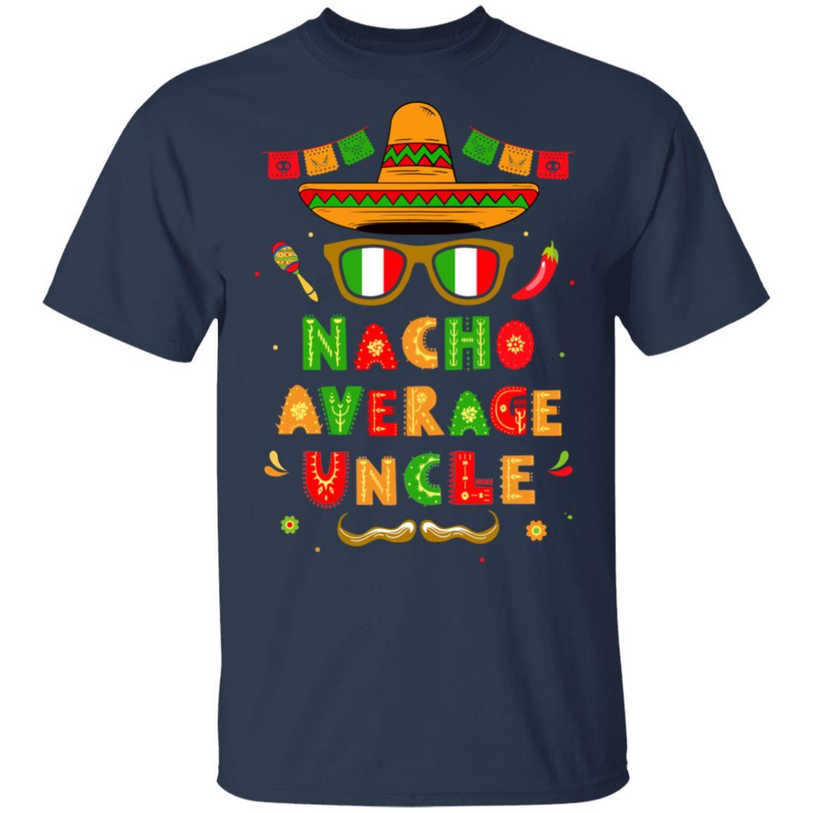 Nacho Average Uncle Mexican Cinco De Mayo-T-Shirt & Hoodie-Classic T-Shirt-Navy