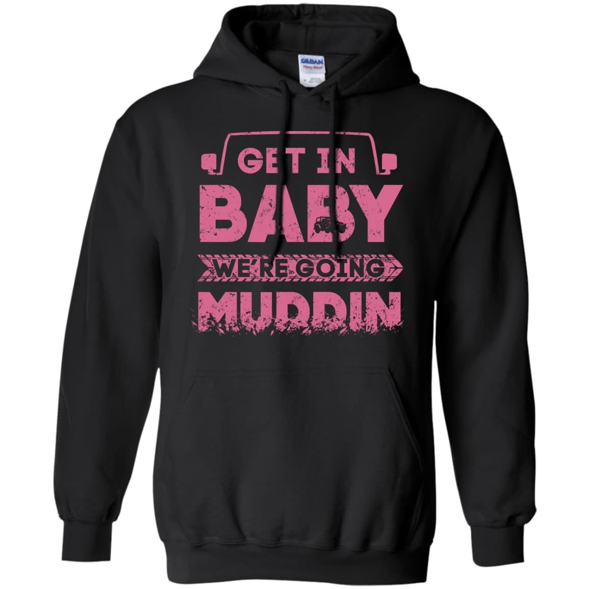 Get In Baby We're Going Muddin-T-Shirt & Hoodie-Pullover Hoodie-Black