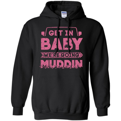 Get In Baby We're Going Muddin-T-Shirt & Hoodie-Pullover Hoodie-Black