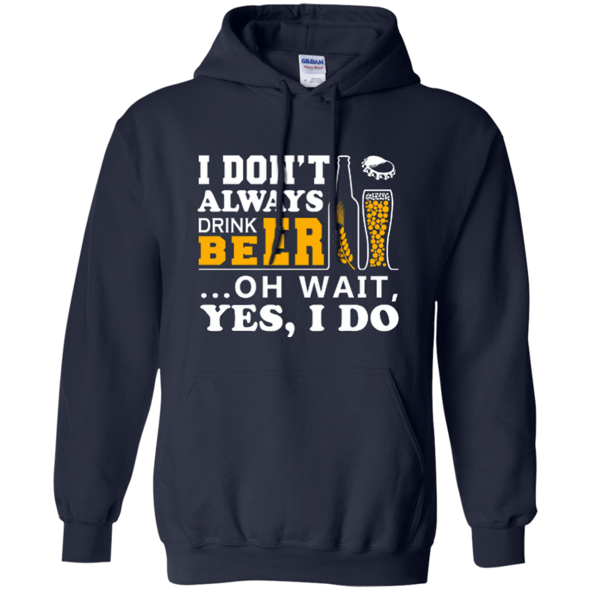 I Dont Always Drink Beer Oh Wait Yes I Do-T-Shirt & Hoodie-Pullover Hoodie-Navy