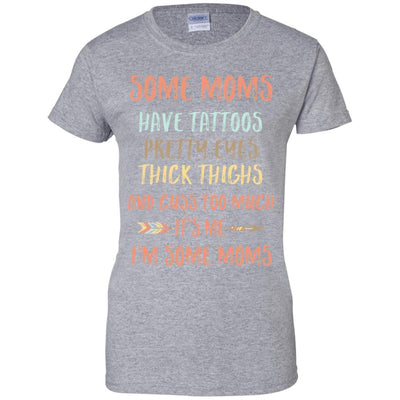 Some Moms Have Tattoos Pretty Eyes Thick Thighs-T-Shirt & Tank Top-Women's T-Shirt-Sport Grey