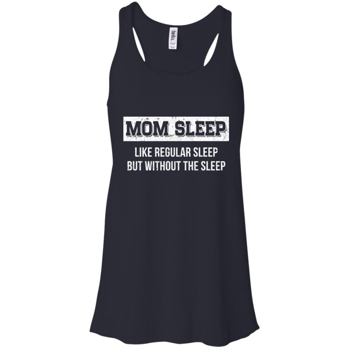Mom Sleep Like Regular Sleep But Without The Sleep-T-Shirt & Tank Top-Women's Flowy Racerback Tank-Midnight