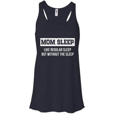 Mom Sleep Like Regular Sleep But Without The Sleep-T-Shirt & Tank Top-Women's Flowy Racerback Tank-Midnight