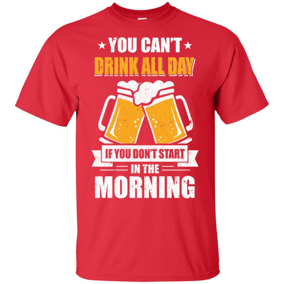 Can't Drink All Day If You Don't Start In The Morning-T-Shirt & Hoodie-Classic T-Shirt-Red