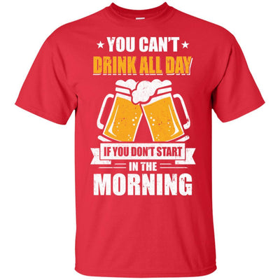 Can't Drink All Day If You Don't Start In The Morning-T-Shirt & Hoodie-Classic T-Shirt-Red