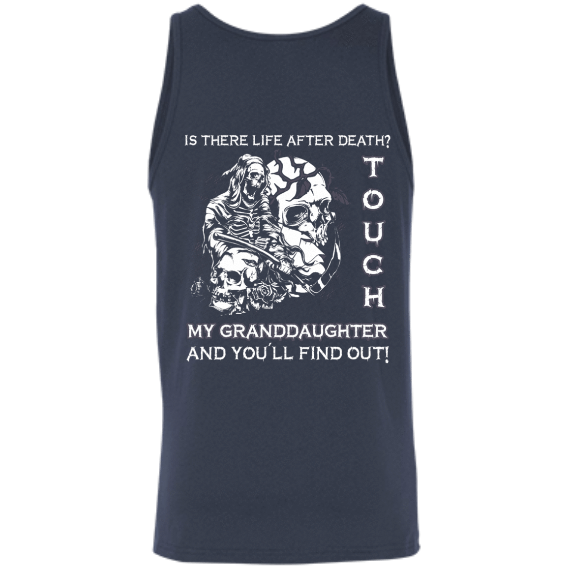 Is There Life After Death Touch My Granddaughter And You'll Find Out-T-Shirt & Hoodie-Unisex Tank-Navy