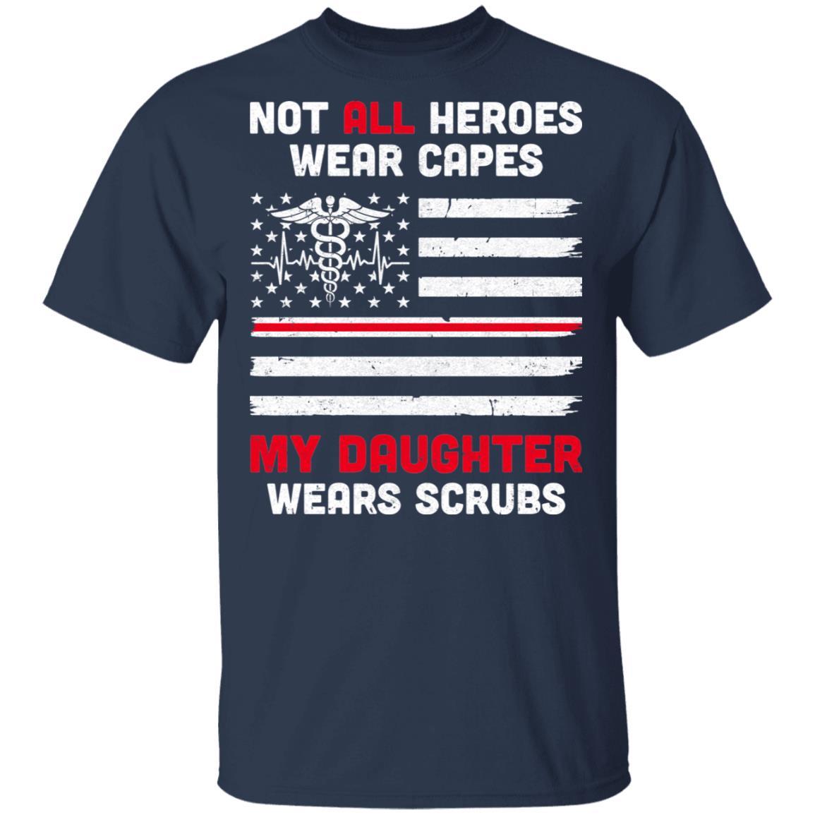 Not All Heroes Wear Capes My Daughter Wears Scrubs Nurse Gift-T-Shirt & Hoodie-Classic T-Shirt-Navy