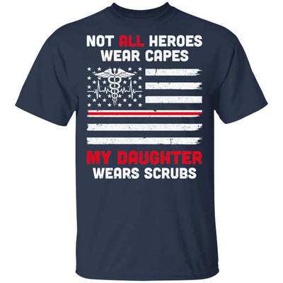 Not All Heroes Wear Capes My Daughter Wears Scrubs Nurse Gift-T-Shirt & Hoodie-Classic T-Shirt-Navy
