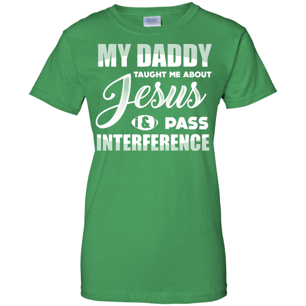 MY Daddy Taught Me About Jesus & Pass Interference-T-Shirt & Hoodie-Women's T-Shirt-Irish Green