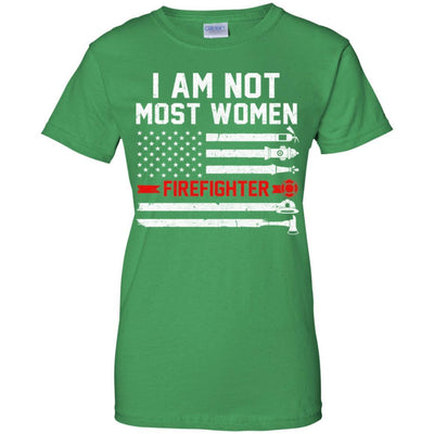 I Am Not Most Women Firefighter Gift-T-Shirt & Hoodie-Women's T-Shirt-Irish Green