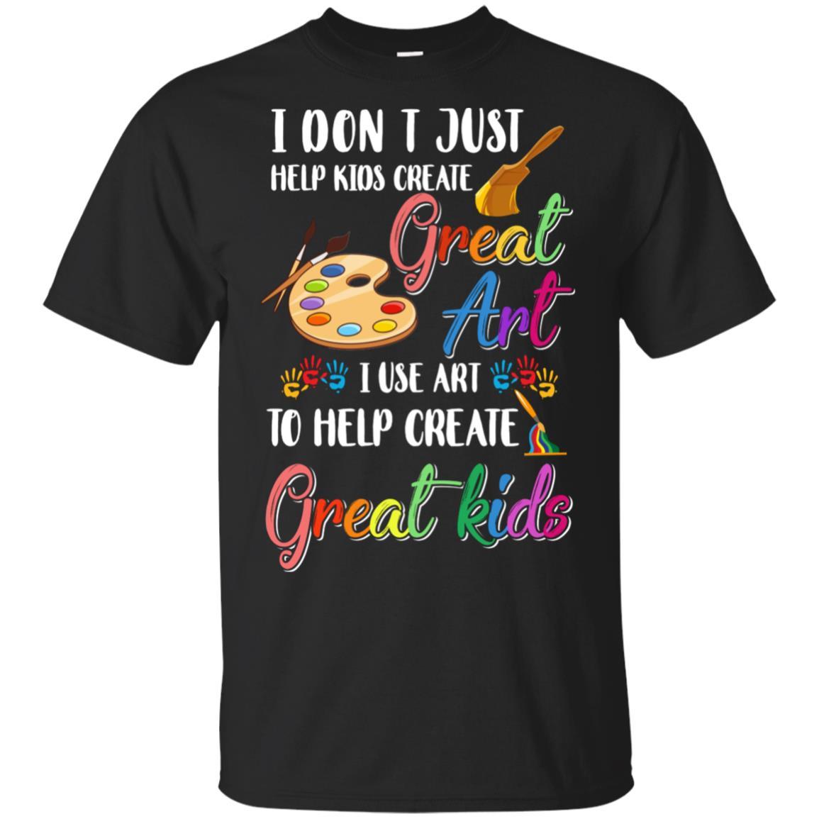 I Dont Just Help Kids Create Great Art Funny Teacher