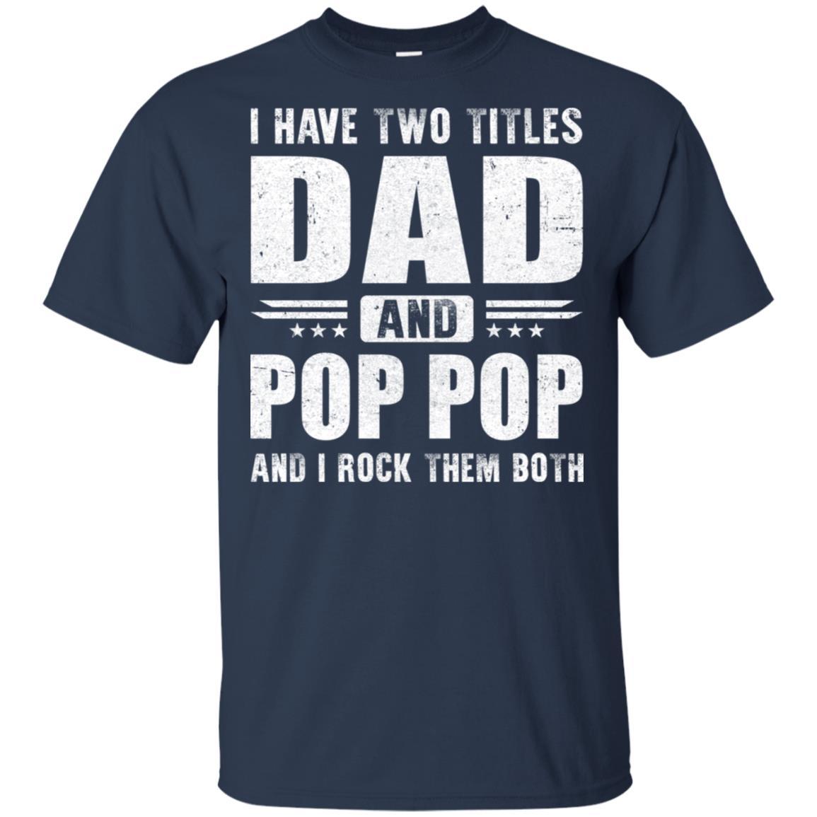 I Have Two Titles Dad And Pop Pop Fathers Day Gift Dad-T-Shirt & Hoodie-Classic T-Shirt-Navy