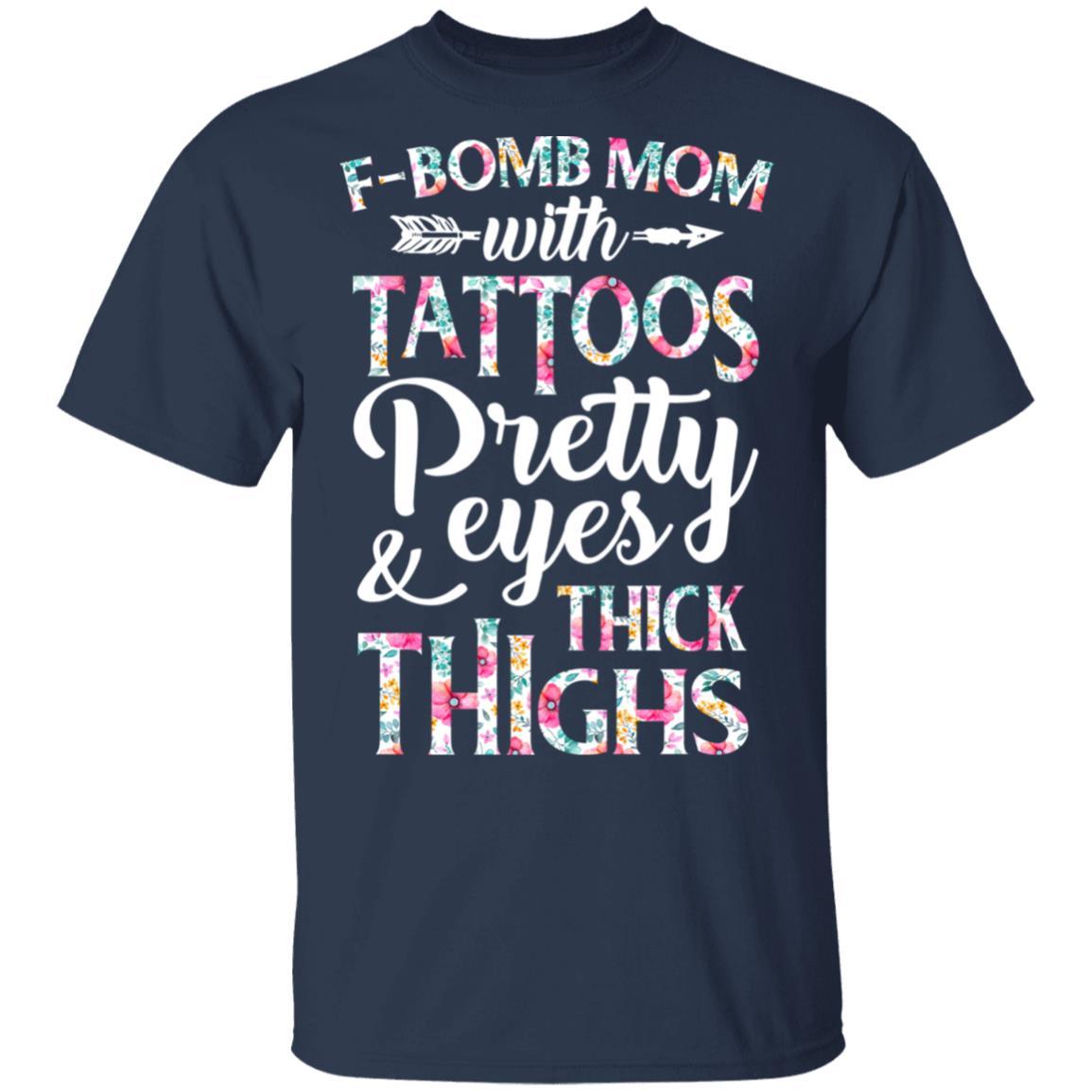 F-Bomb Mom With Tattoos Pretty Eyes And Thick Thighs-T-Shirt & Tank Top-Classic T-Shirt-Navy