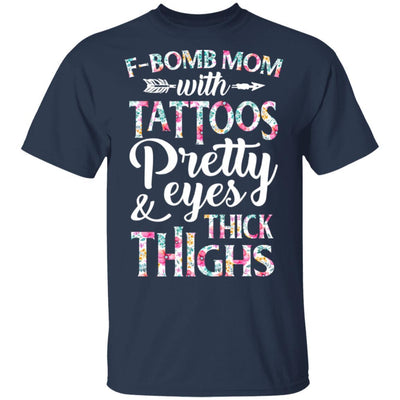 F-Bomb Mom With Tattoos Pretty Eyes And Thick Thighs-T-Shirt & Tank Top-Classic T-Shirt-Navy