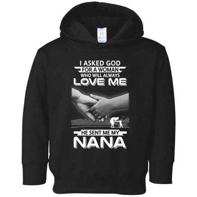 I Asked God For A Woman Who Always Love Me Nana Youth-Youth Shirt-Toddler Fleece Hoodie-Black
