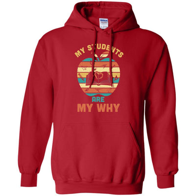 My Students Are My Why Back To School Teacher Gift-T-Shirt & Hoodie-Pullover Hoodie-Red