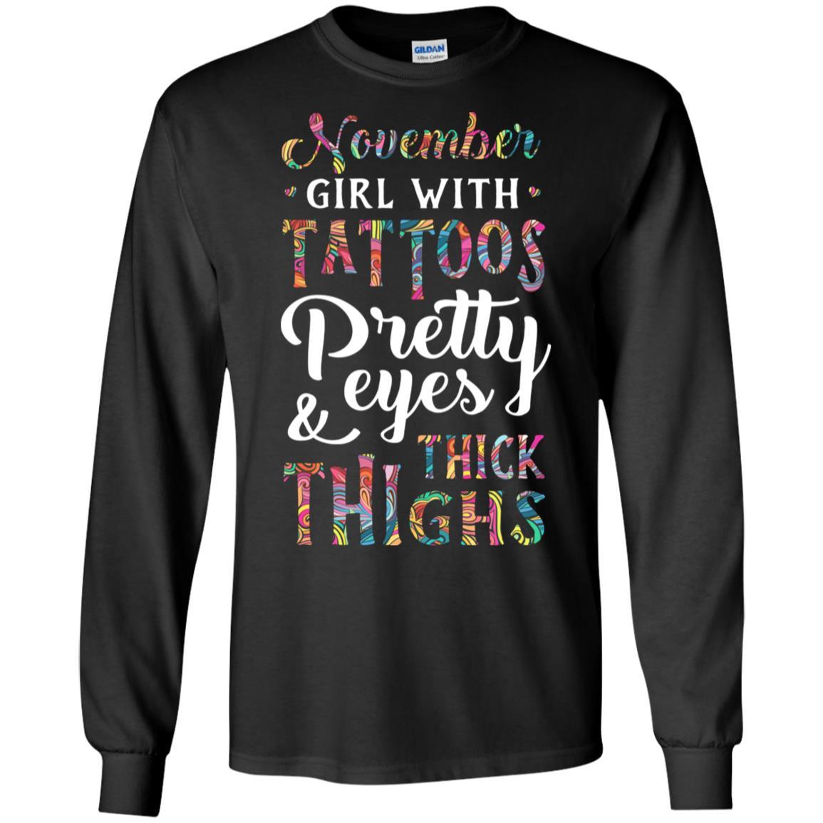 Tattoos Pretty Eyes Thick Thighs November Girl Birthday-T-Shirt & Tank Top-Long Sleeve T-Shirt-Black