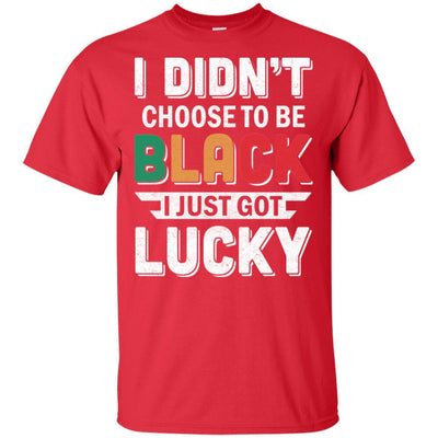 I Didn't Choose To Be Black I Just Got Lucky-T-Shirt & Hoodie-Classic T-Shirt-Red