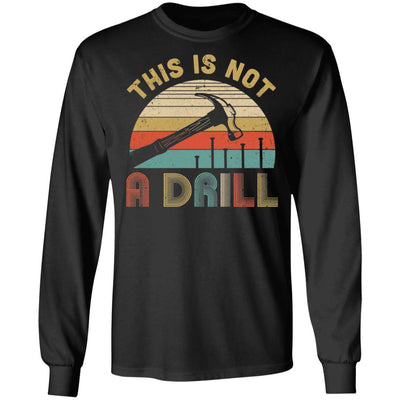 This Is Not A Drill Funny Hammer Dad Husband Vintage-T-Shirt & Hoodie-Long Sleeve T-Shirt-Black