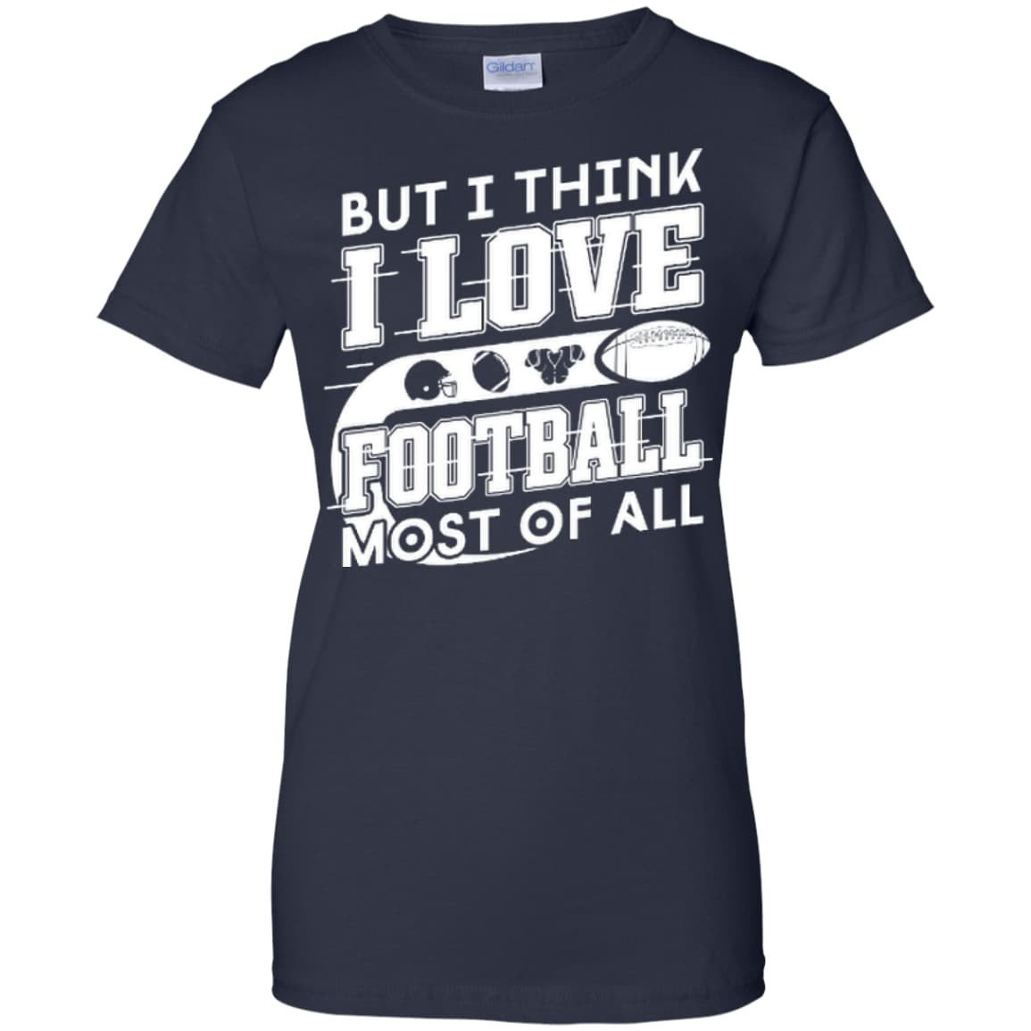 But I Think I Love Football Most Of All-T-Shirt & Hoodie-Women's T-Shirt-Navy