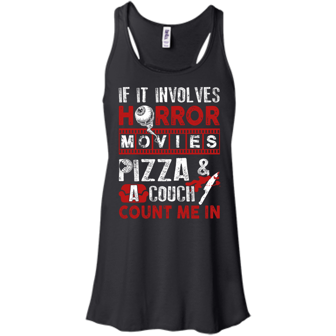 If It Involves Horror Movies, PIZZA, and a Couch Shirt-T-Shirt & Hoodie-Women's Flowy Racerback Tank-Black