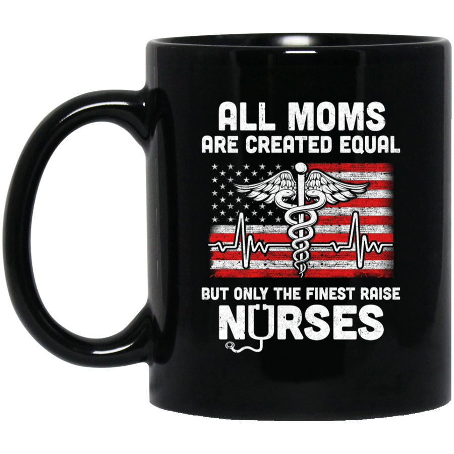 All Moms Are Created Equal But Only The Finest Raise Nurses Mug-Coffee Mug-BM11OZ 11 oz. Black Mug-Black