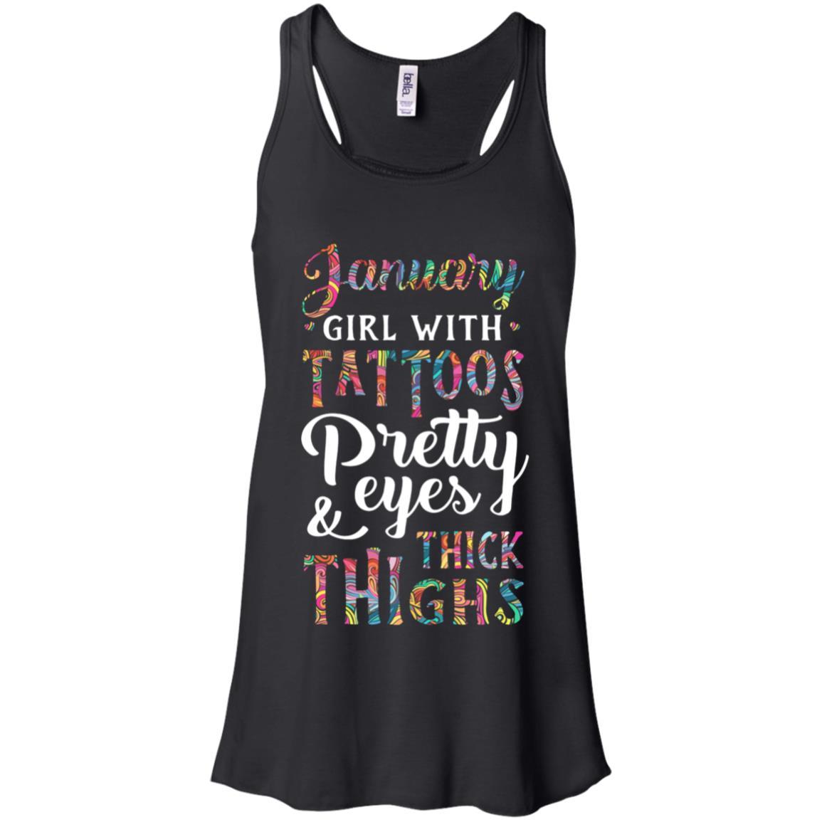 Tattoos Pretty Eyes Thick Thighs January Girl Birthday-T-Shirt & Tank Top-Women's Flowy Racerback Tank-Black