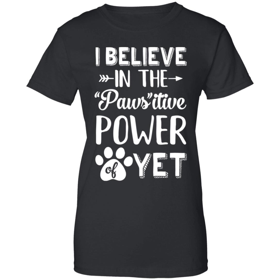 Believe In The Pawsitive Power Of Yet Paw Funny Cat Dog Gift-T-Shirt & Hoodie-Women's T-Shirt-Black