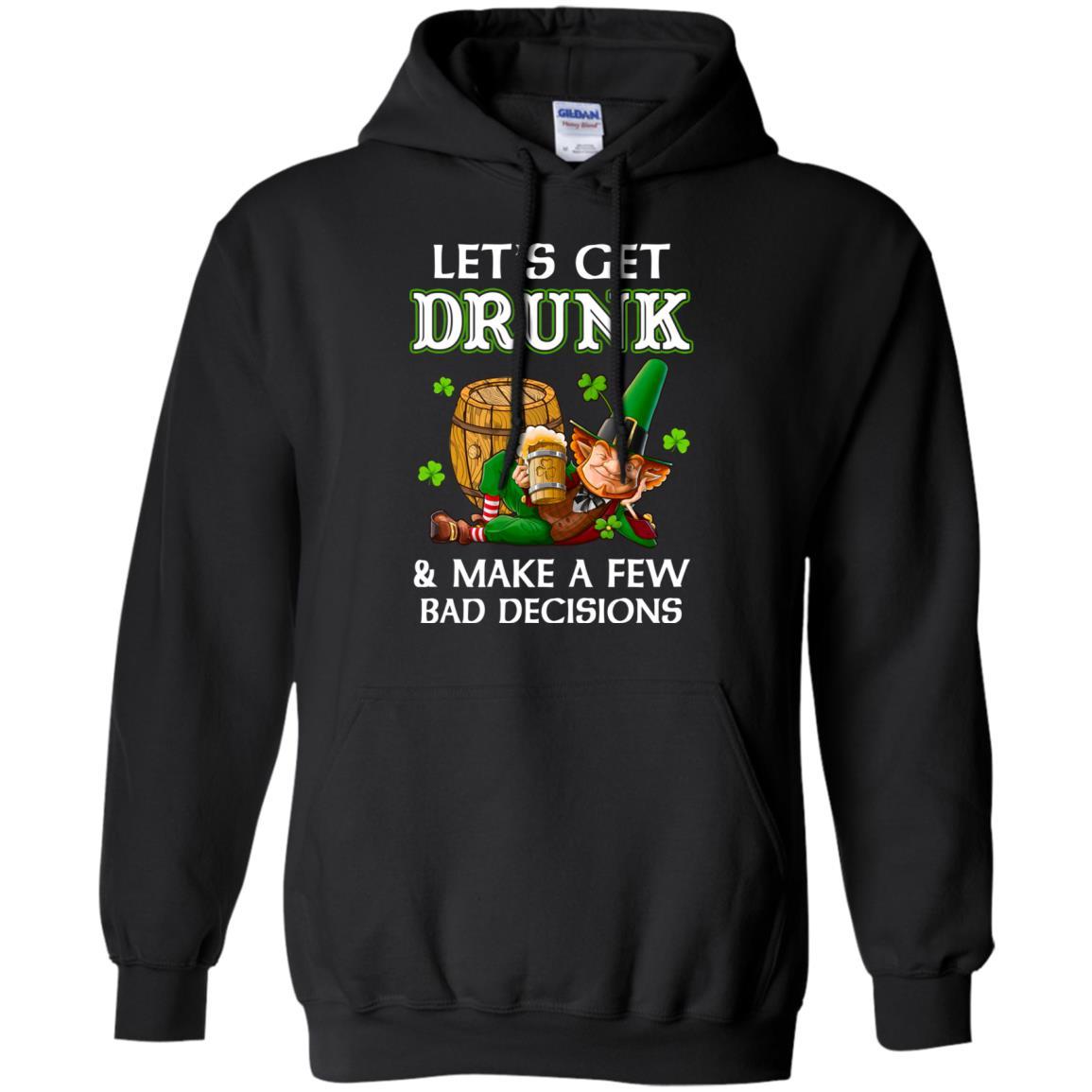 Lets Get Drunk Make A Few Bad Decisions St Patrick Day-T-Shirt & Hoodie-Pullover Hoodie-Black