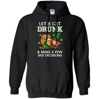 Lets Get Drunk Make A Few Bad Decisions St Patrick Day-T-Shirt & Hoodie-Pullover Hoodie-Black