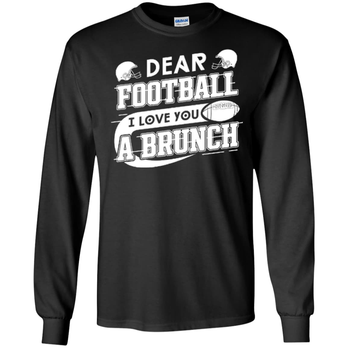 Dear Football I Love You A Brunch-T-Shirt & Hoodie-Long Sleeve T-Shirt-Black