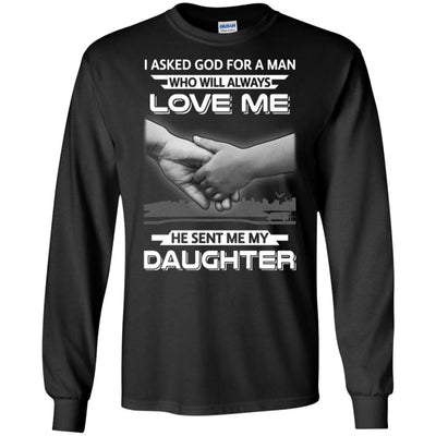 I Asked God For A Man Love Me He Sent Me My Daughter-T-Shirt & Hoodie-Long Sleeve T-Shirt-Black
