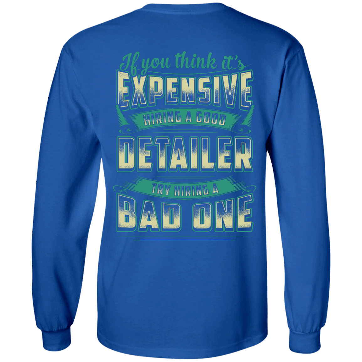 If You Think It's Expensive Hiring A Good Detailer-T-Shirt & Hoodie-Long Sleeve T-Shirt-Royal
