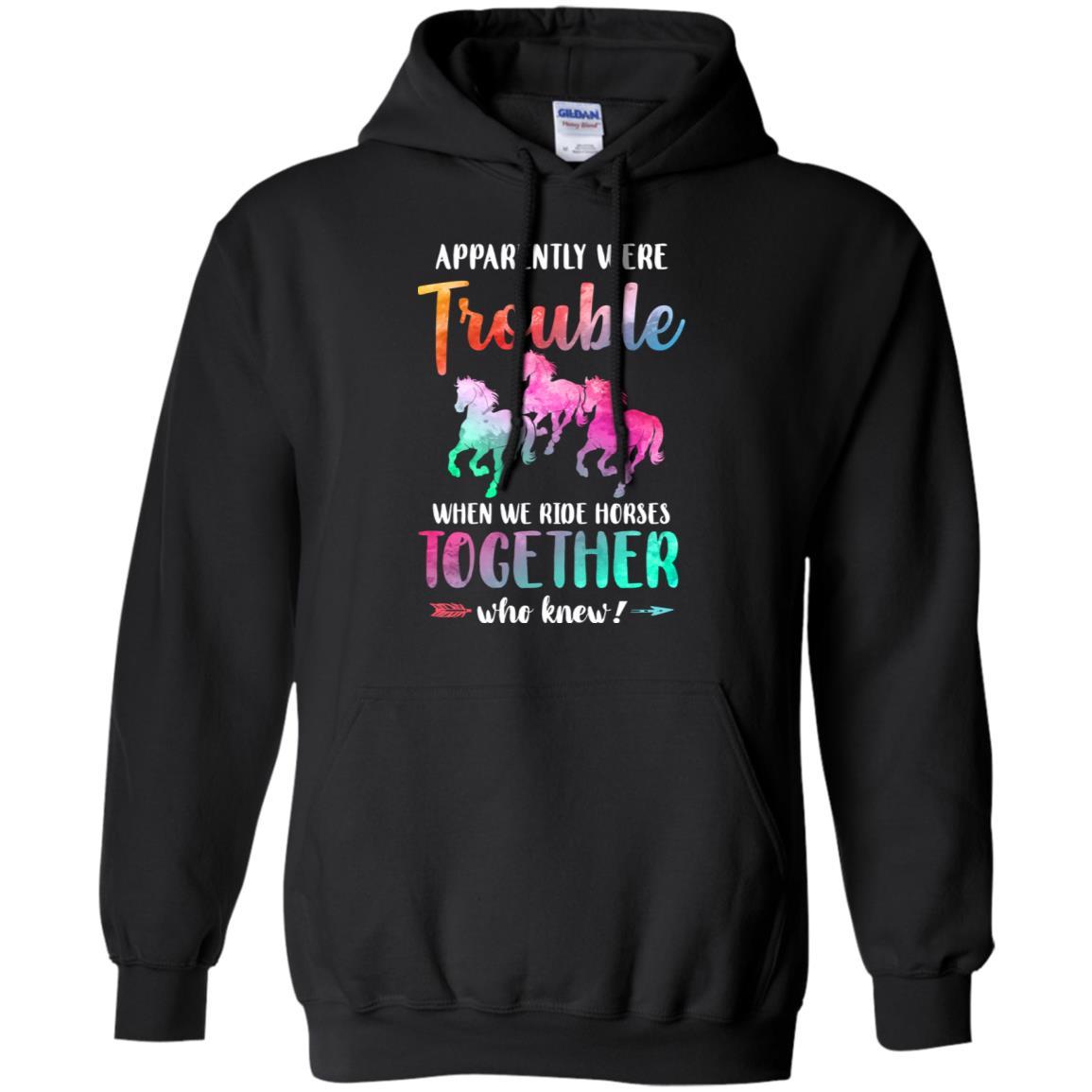 Apparently We're Trouble When We Ride Horses Together-T-Shirt & Tank Top-Pullover Hoodie-Black