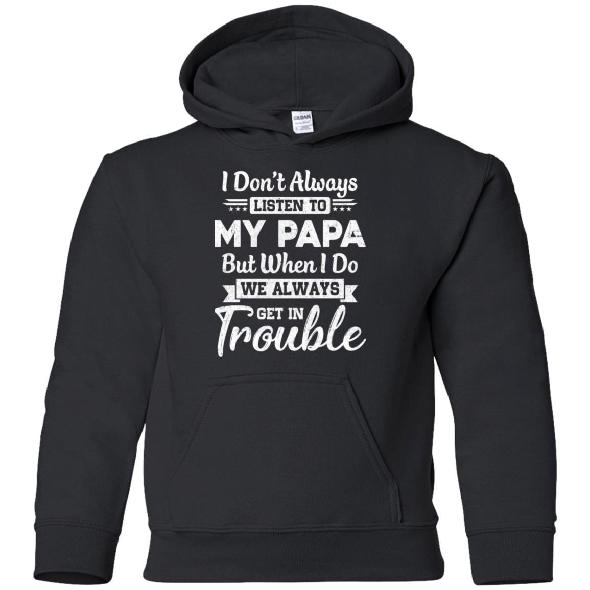 I Don't Always Listen To My Papa Funny Grandkids Gifts Youth-Youth Shirt-Youth Pullover Hoodie-Black