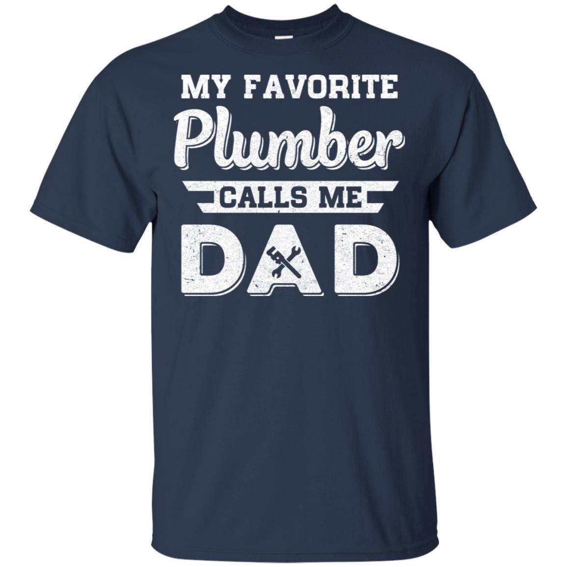 My Favorite Plumber Calls Me Dad Fathers Day Gifts-T-Shirt & Hoodie-Classic T-Shirt-Navy