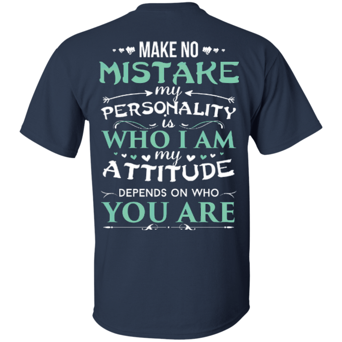 Make No Mistake My Attitude Depens On Who You Are-T-Shirt & Hoodie-Classic T-Shirt-Navy