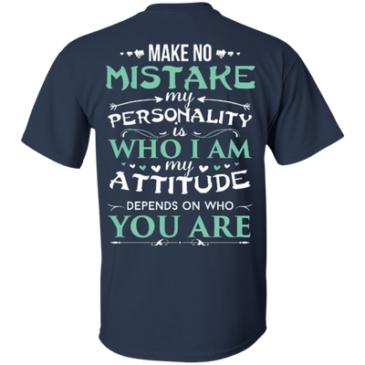 Make No Mistake My Attitude Depens On Who You Are-T-Shirt & Hoodie-Classic T-Shirt-Navy
