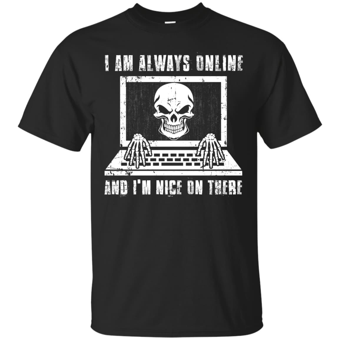 I AM ALWAYS ONLINE and I'm Nice On There-T-Shirt & Hoodie-Classic T-Shirt-Black