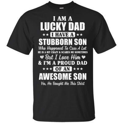I Am A Lucky Dad I Have Stubborn Son Father's Day-T-Shirt & Hoodie-Classic T-Shirt-Black