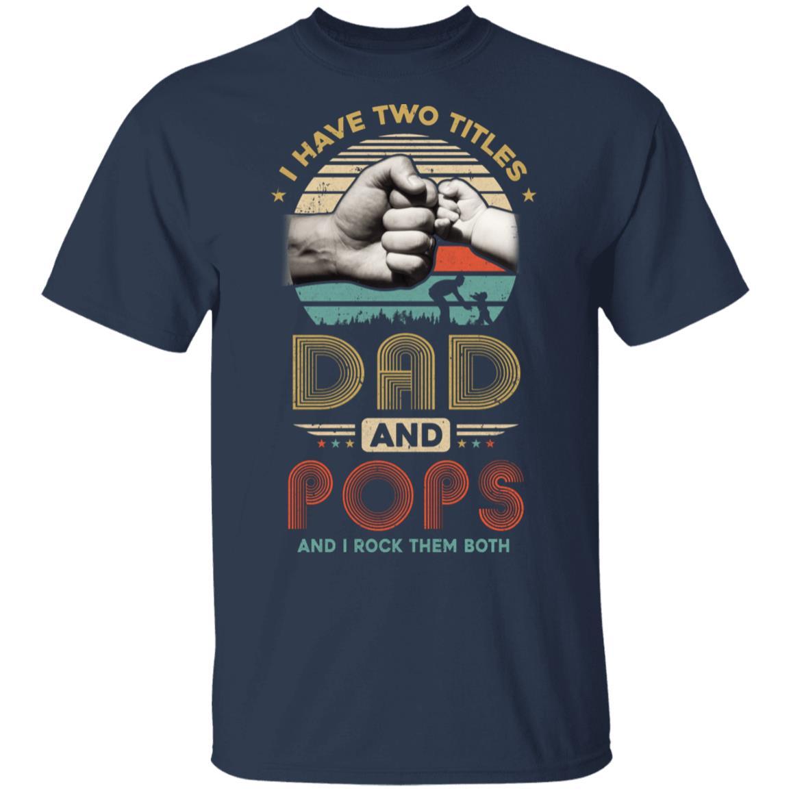 Vintage I Have Two Title Dad And Pops Funny Fathers Day-T-Shirt & Hoodie-Classic T-Shirt-Navy