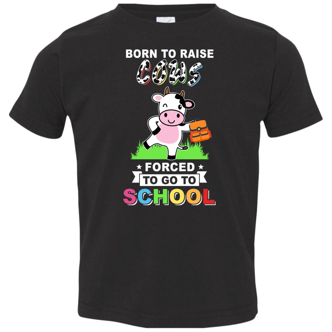 Born To Raise Cow Forced To Go To School Youth-Youth Shirt-Toddler T-Shirt-Black