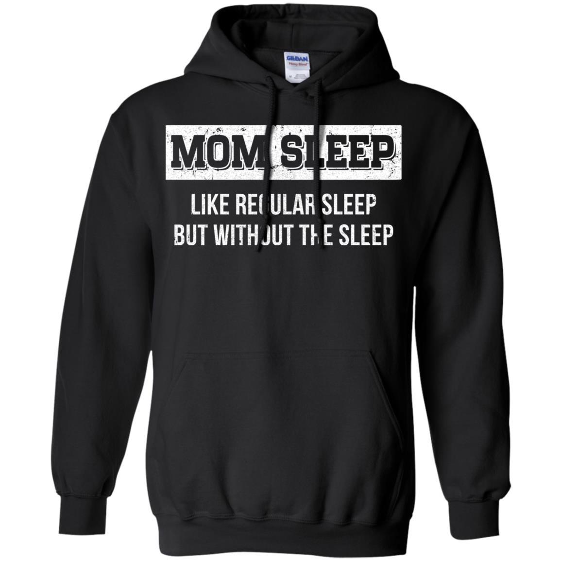 Mom Sleep Like Regular Sleep But Without The Sleep-T-Shirt & Tank Top-Pullover Hoodie-Black