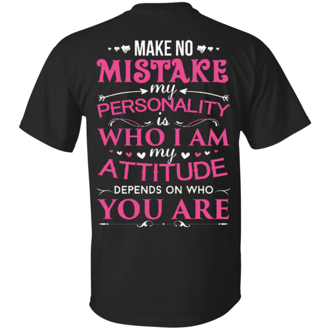 Make No Mistake My Attitude Depens On Who You Are-T-Shirt & Hoodie-Classic T-Shirt-Black