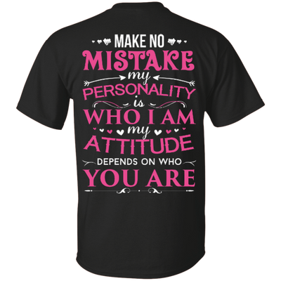 Make No Mistake My Attitude Depens On Who You Are-T-Shirt & Hoodie-Classic T-Shirt-Black