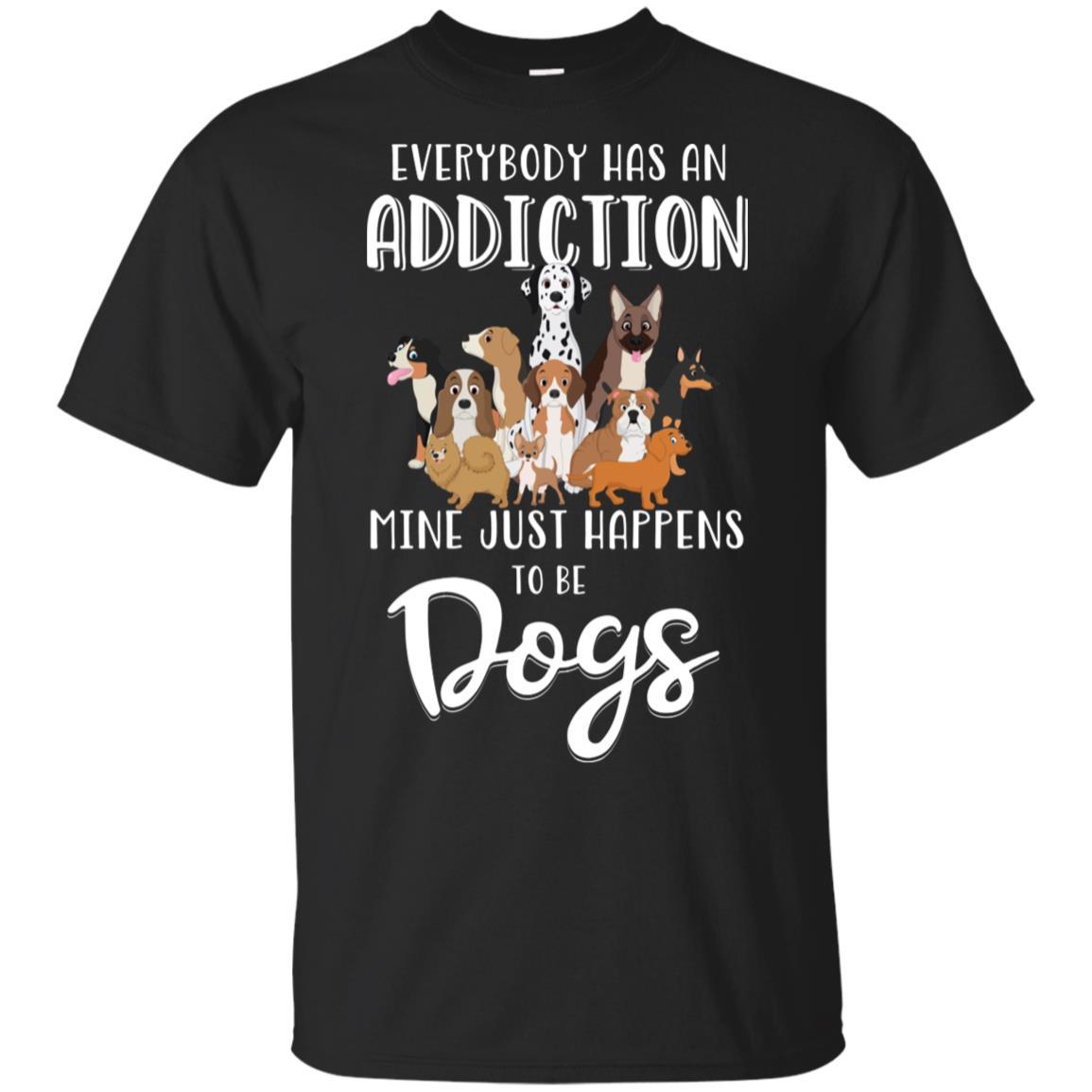 Everybody Has An Addiction Mine Just Happens To Be Dogs-T-Shirt & Tank Top-Classic T-Shirt-Black