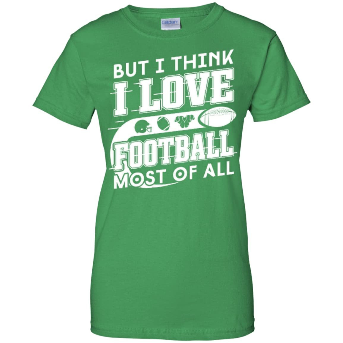 But I Think I Love Football Most Of All-T-Shirt & Hoodie-Women's T-Shirt-Irish Green